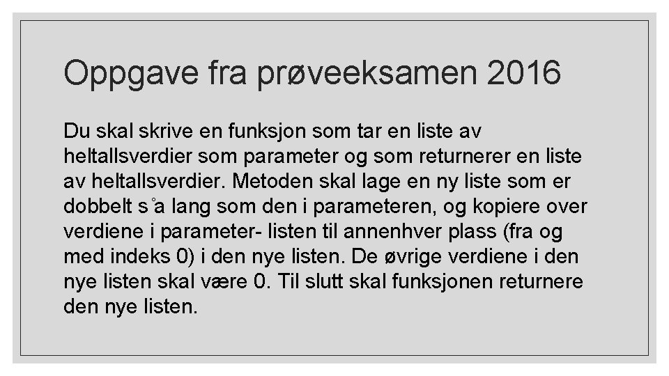 Oppgave fra prøveeksamen 2016 Du skal skrive en funksjon som tar en liste av