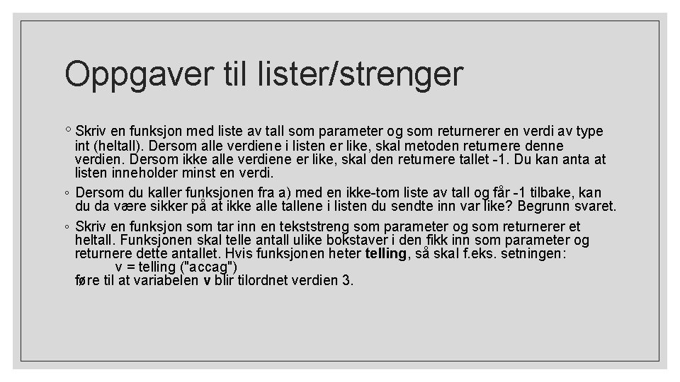 Oppgaver til lister/strenger ◦ Skriv en funksjon med liste av tall som parameter og