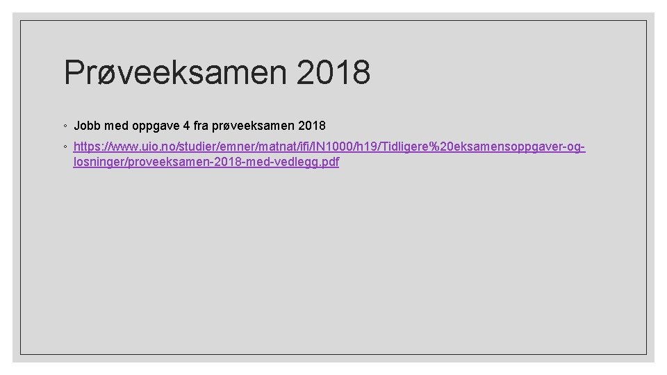 Prøveeksamen 2018 ◦ Jobb med oppgave 4 fra prøveeksamen 2018 ◦ https: //www. uio.