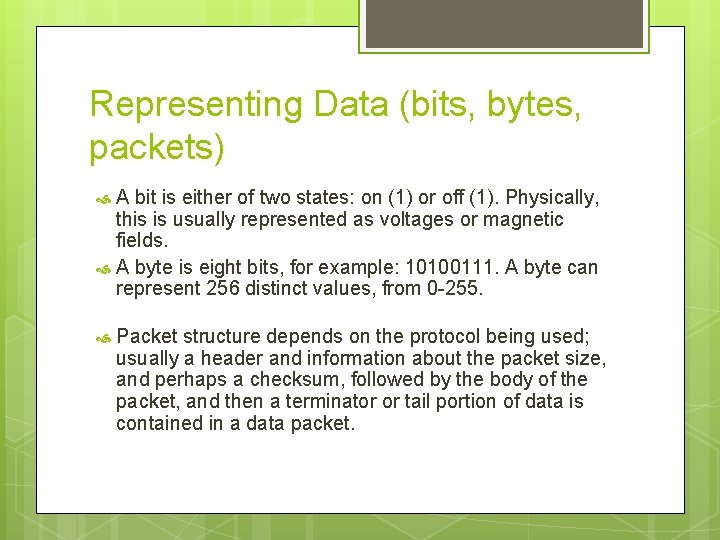 Representing Data (bits, bytes, packets) A bit is either of two states: on (1)