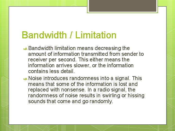Bandwidth / Limitation Bandwidth limitation means decreasing the amount of information transmitted from sender