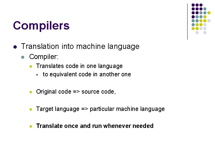 Compilers l Translation into machine language l Compiler: l Translates code in one language