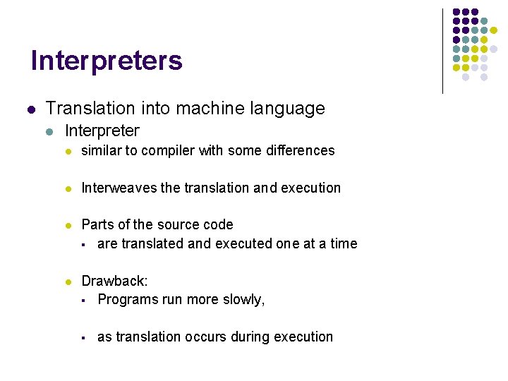 Interpreters l Translation into machine language l Interpreter l similar to compiler with some