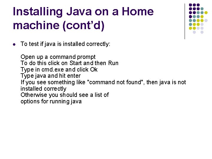 Installing Java on a Home machine (cont’d) l To test if java is installed