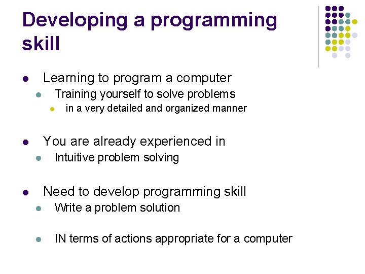 Developing a programming skill Learning to program a computer l l Training yourself to