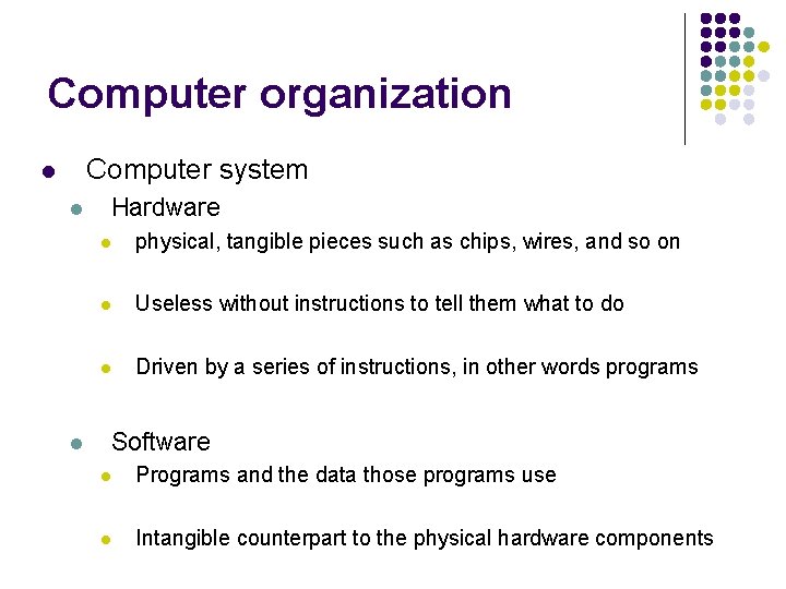 Computer organization Computer system l l l Hardware l physical, tangible pieces such as