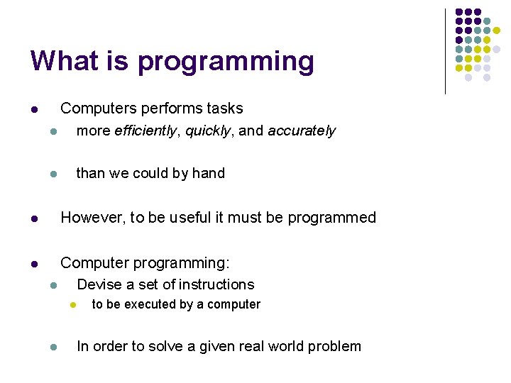 What is programming l Computers performs tasks l more efficiently, quickly, and accurately than