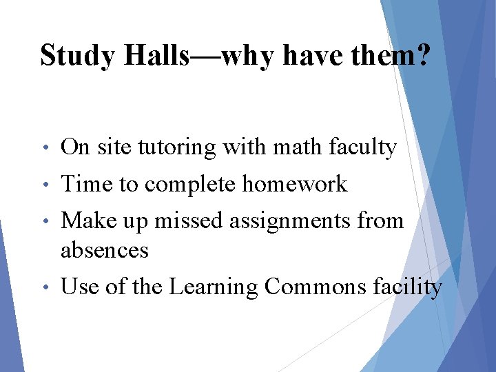 Study Halls—why have them? On site tutoring with math faculty • Time to complete