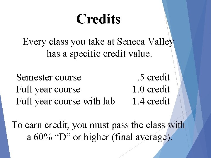 Credits Every class you take at Seneca Valley has a specific credit value. Semester