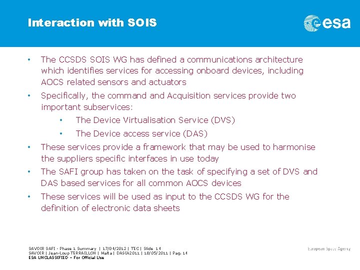 Interaction with SOIS • The CCSDS SOIS WG has defined a communications architecture which