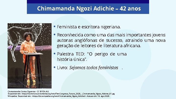 Chimamanda Ngozi Adichie – 42 anos • Feminista e escritora nigeriana. • Reconhecida como