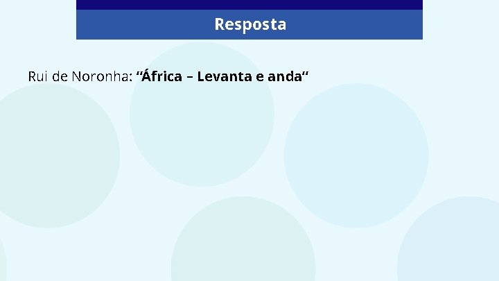 Resposta Rui de Noronha: “África – Levanta e anda“ 