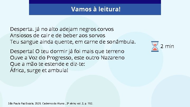 Vamos à leitura! Desperta. Já no alto adejam negros corvos Ansiosos de cair e