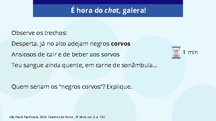 É hora do chat, galera! Observe os trechos: Desperta. Já no alto adejam negros