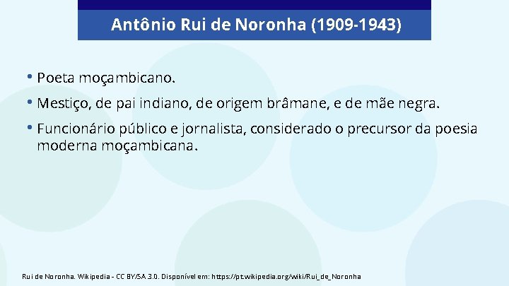 Antônio Rui de Noronha (1909 -1943) • Poeta moçambicano. • Mestiço, de pai indiano,