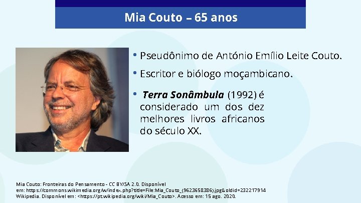 Mia Couto – 65 anos • Pseudônimo de António Emílio Leite Couto. • Escritor