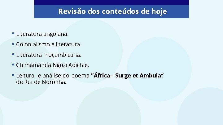 Revisão dos conteúdos de hoje • Literatura angolana. • Colonialismo e literatura. • Literatura