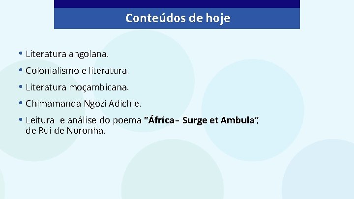 Conteúdos de hoje • Literatura angolana. • Colonialismo e literatura. • Literatura moçambicana. •