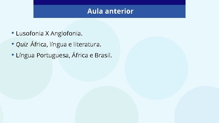 Aula anterior • Lusofonia X Anglofonia. • Quiz África, língua e literatura. • Língua