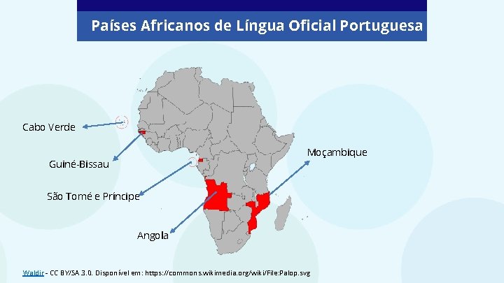 Países Africanos de Língua Oficial Portuguesa Cabo Verde Moçambique Guiné-Bissau São Tomé e Príncipe