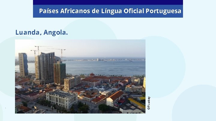 Países Africanos de Língua Oficial Portuguesa . ©Pixabay Luanda, Angola. 