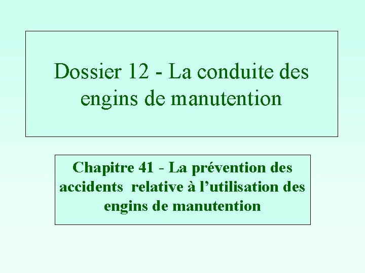 Dossier 12 - La conduite des engins de manutention Chapitre 41 - La prévention
