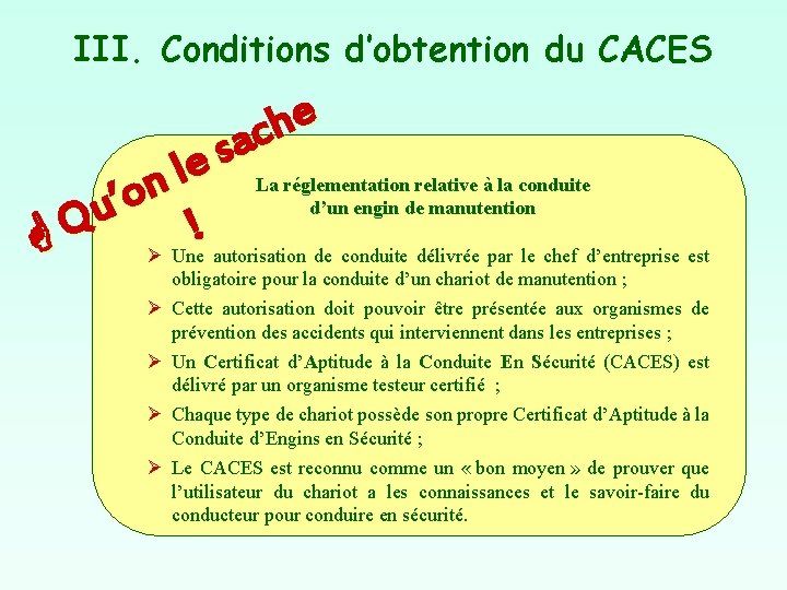III. Conditions d’obtention du CACES e h c a s e l La réglementation