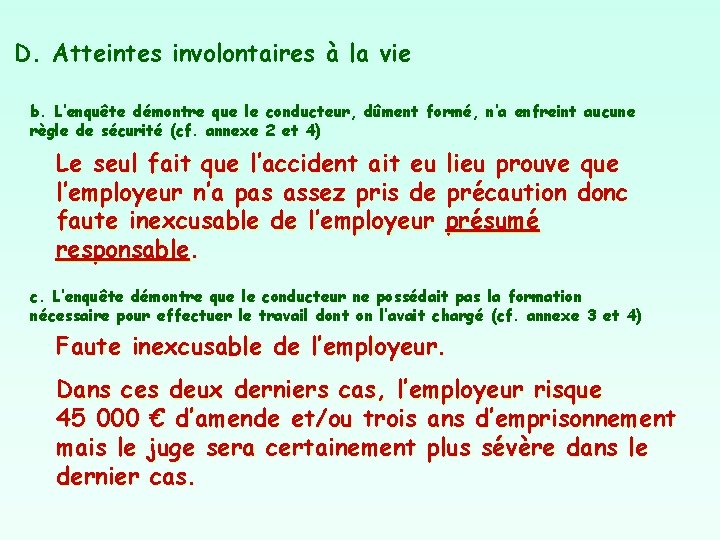 D. Atteintes involontaires à la vie b. L’enquête démontre que le conducteur, dûment formé,