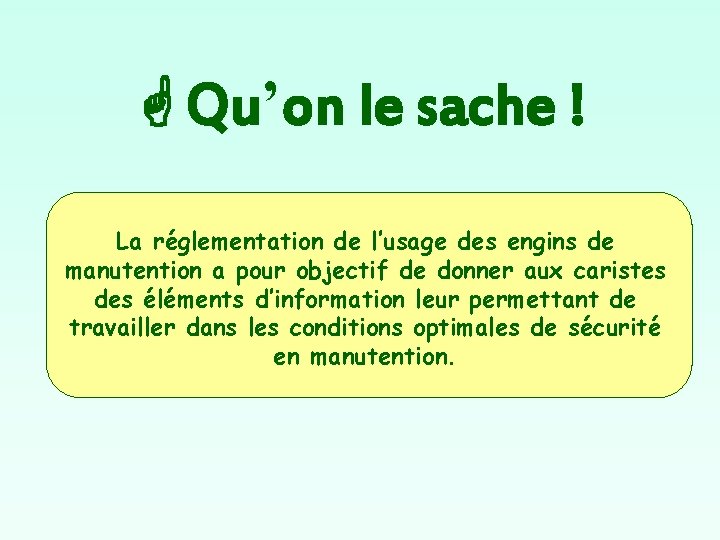  Qu’on le sache ! La réglementation de l’usage des engins de manutention a