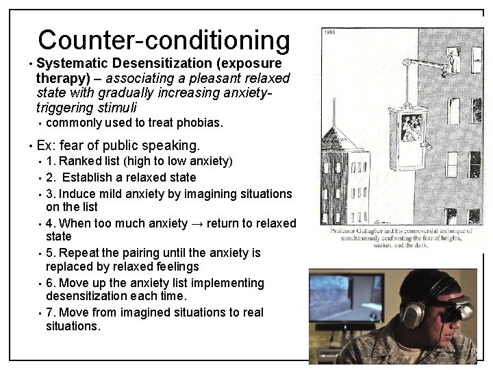 Counter-conditioning • Systematic Desensitization (exposure therapy) – associating a pleasant relaxed state with gradually