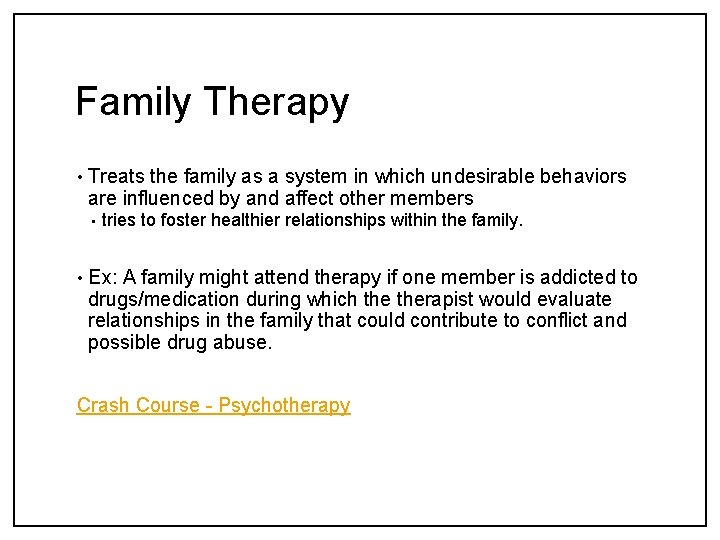 Family Therapy • Treats the family as a system in which undesirable behaviors are