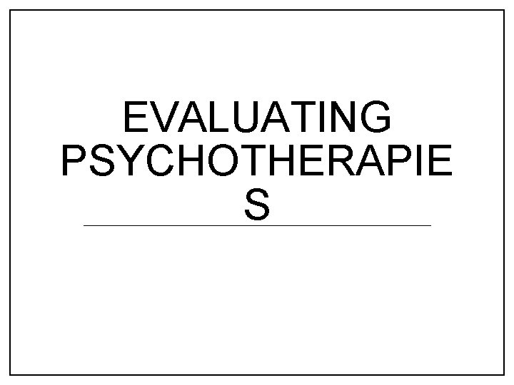 EVALUATING PSYCHOTHERAPIE S 