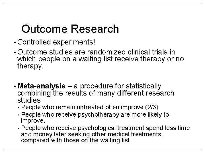 Outcome Research • Controlled experiments! • Outcome studies are randomized clinical trials in which