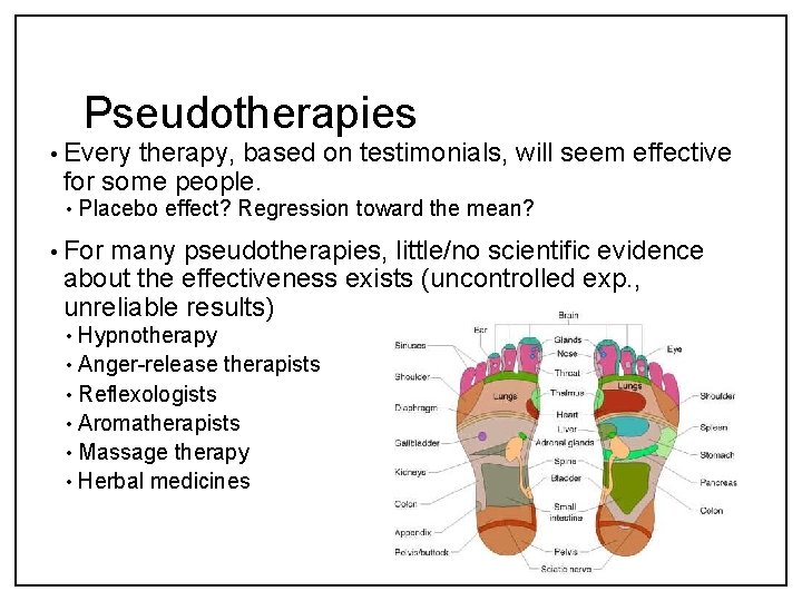 Pseudotherapies • Every therapy, based on testimonials, will seem effective for some people. •