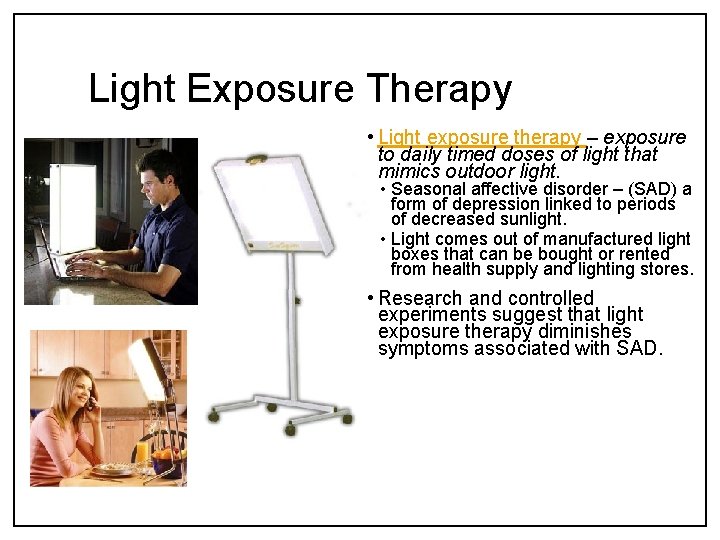 Light Exposure Therapy • Light exposure therapy – exposure to daily timed doses of