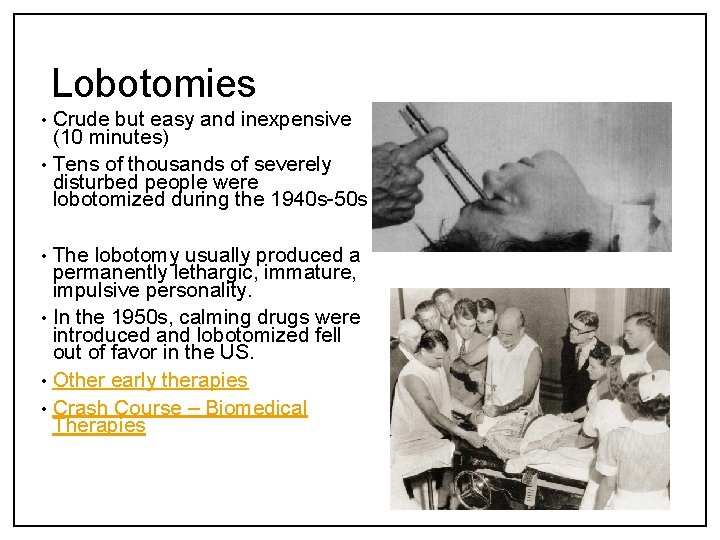Lobotomies Crude but easy and inexpensive (10 minutes) • Tens of thousands of severely