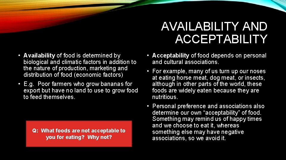 AVAILABILITY AND ACCEPTABILITY • Availability of food is determined by biological and climatic factors