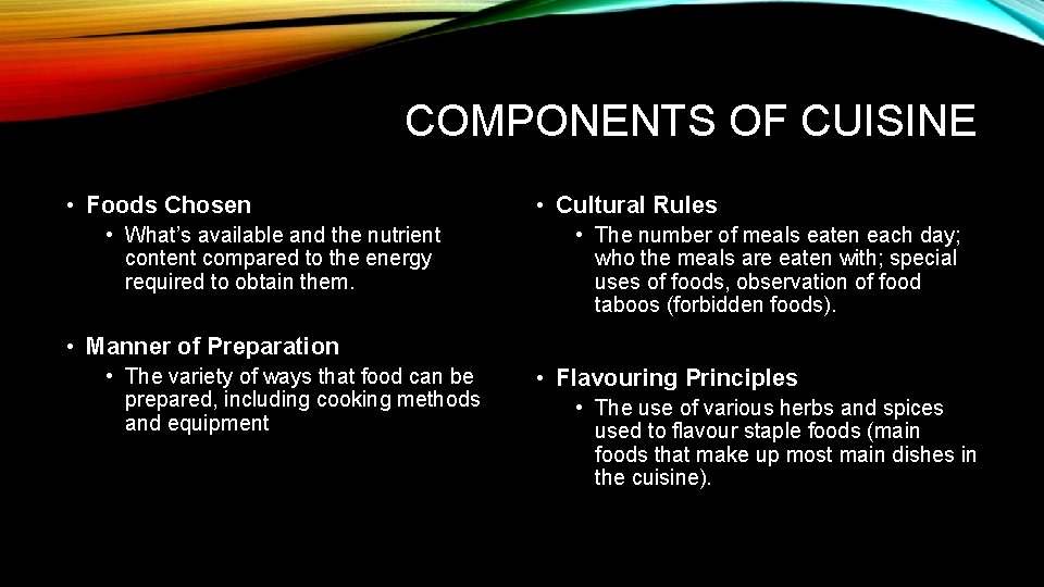 COMPONENTS OF CUISINE • Foods Chosen • What’s available and the nutrient content compared
