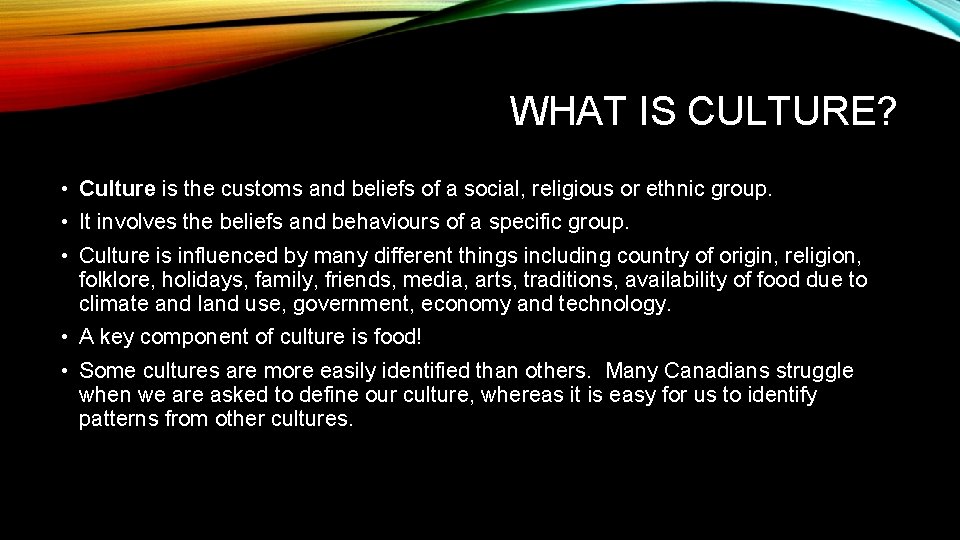 WHAT IS CULTURE? • Culture is the customs and beliefs of a social, religious