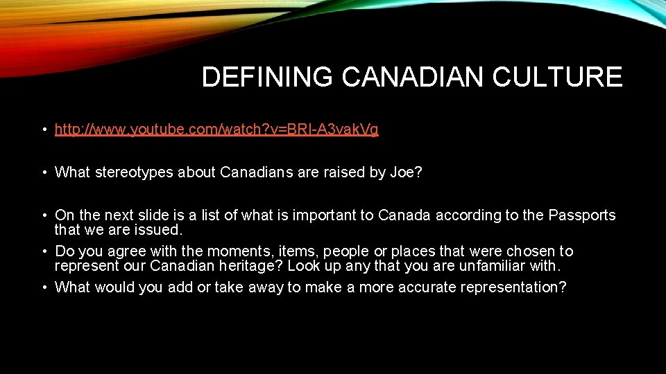 DEFINING CANADIAN CULTURE • http: //www. youtube. com/watch? v=BRI-A 3 vak. Vg • What