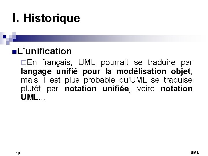 I. Historique n. L’unification ¨En français, UML pourrait se traduire par langage unifié pour