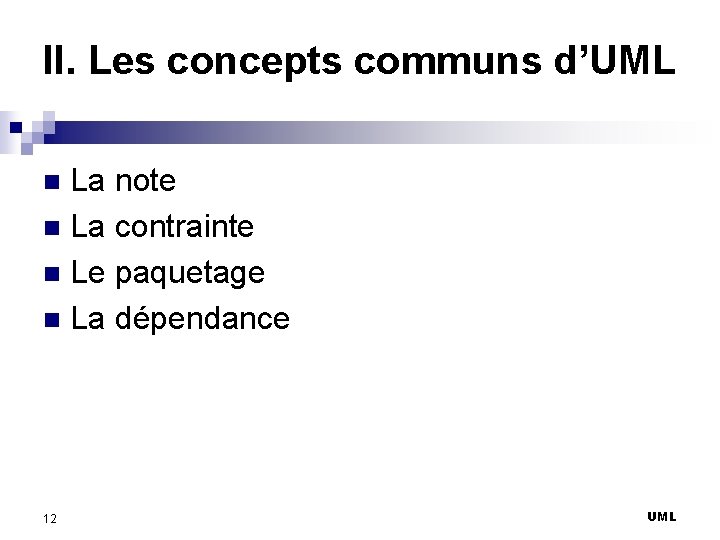 II. Les concepts communs d’UML La note n La contrainte n Le paquetage n