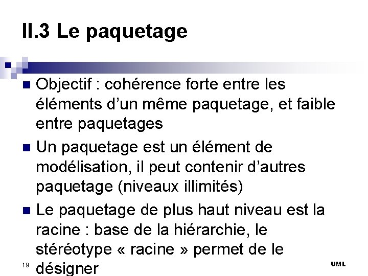 II. 3 Le paquetage Objectif : cohérence forte entre les éléments d’un même paquetage,