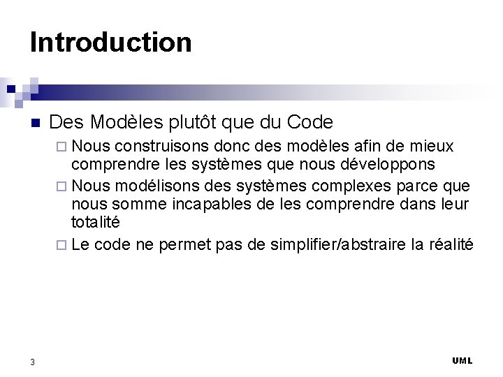 Introduction n Des Modèles plutôt que du Code ¨ Nous construisons donc des modèles