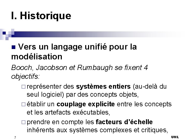 I. Historique Vers un langage unifié pour la modélisation n Booch, Jacobson et Rumbaugh