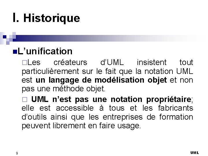 I. Historique n. L’unification ¨Les créateurs d’UML insistent tout particulièrement sur le fait que