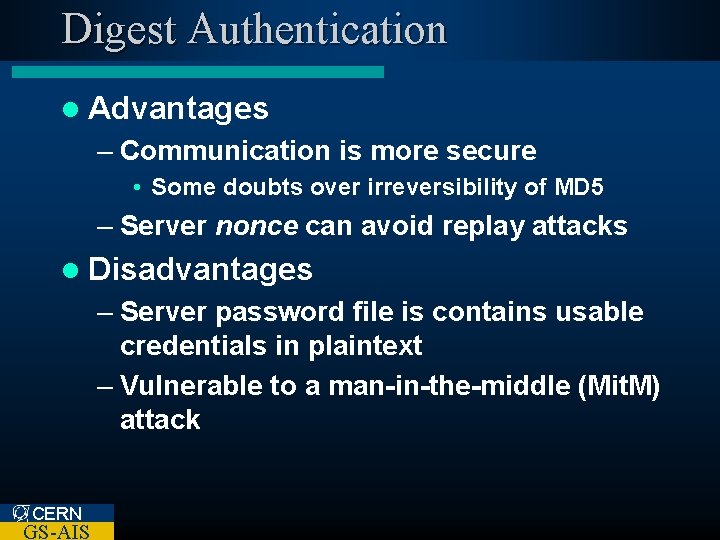 Digest Authentication l Advantages – Communication is more secure • Some doubts over irreversibility