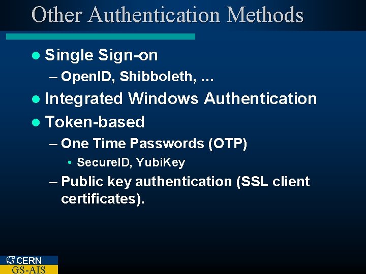 Other Authentication Methods l Single Sign-on – Open. ID, Shibboleth, … l Integrated Windows