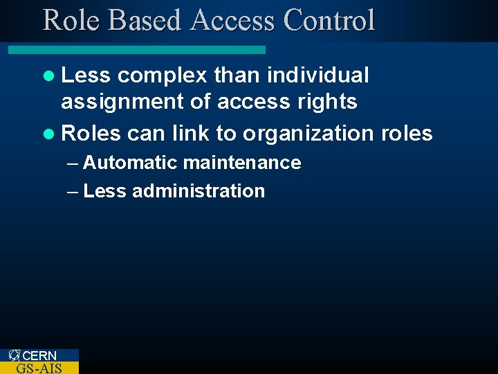 Role Based Access Control l Less complex than individual assignment of access rights l