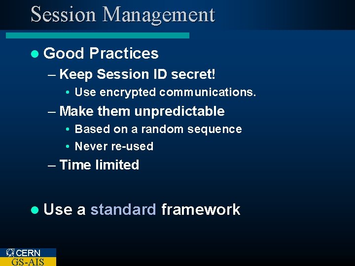 Session Management l Good Practices – Keep Session ID secret! • Use encrypted communications.